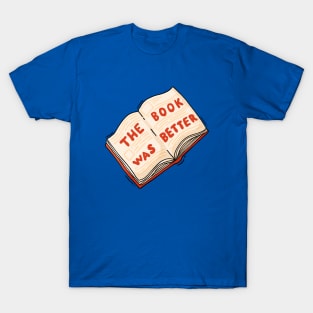 The Book Was Better T-Shirt